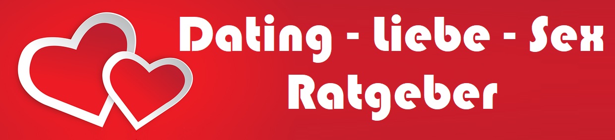 Dating, Liebe, Sex Ratgeber